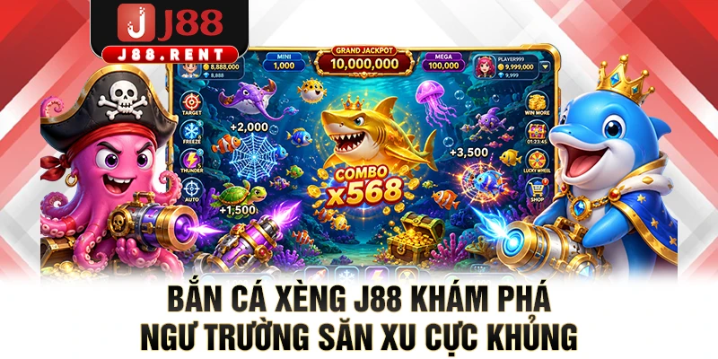 Bắn Cá Xèng J88 Khám Phá Ngư Trường Săn Xu Cực Khủng