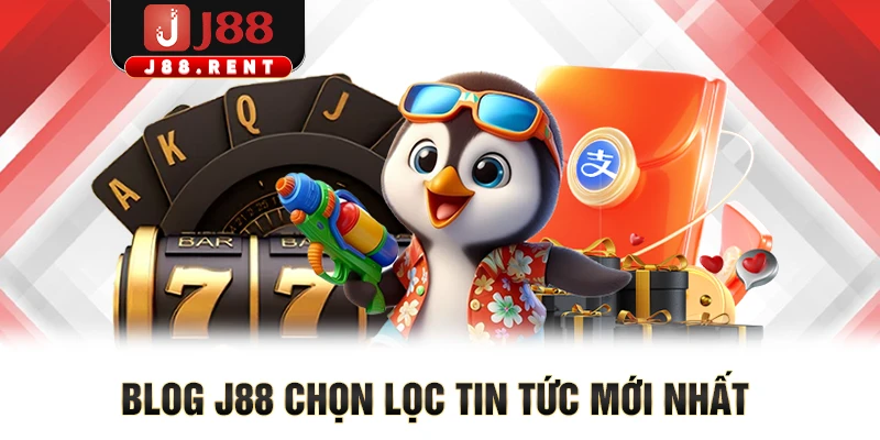 BLOG J88 chọn lọc tin tức mới nhất