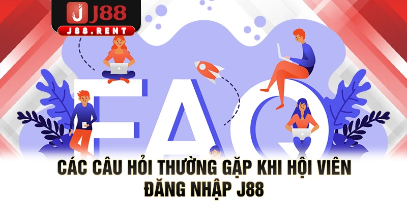 Các câu hỏi thường gặp khi hội viên đăng nhập J88