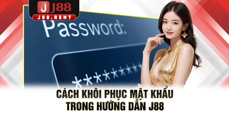 Cách khôi phục mật khẩu trong hướng dẫn J88 
