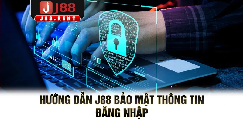 Hướng dẫn J88 bảo mật thông tin đăng nhập 