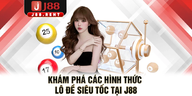 Khám phá các hình thức lô đề siêu tốc tại J88