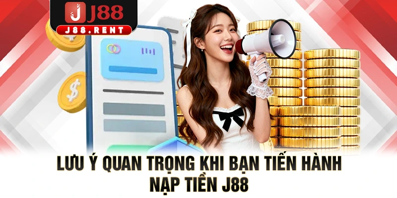 Lưu ý quan trọng khi bạn tiến hành nạp tiền J88