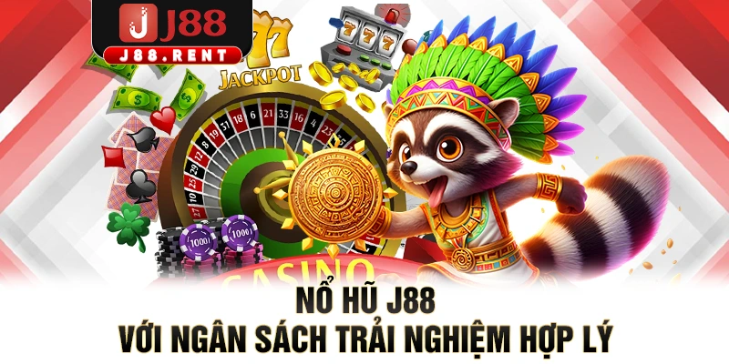 Nổ hũ J88 với ngân sách trải nghiệm hợp lý 