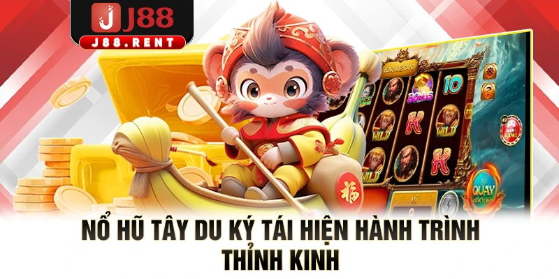 Nổ hũ Tây Du Ký tái hiện hành trình thỉnh kinh