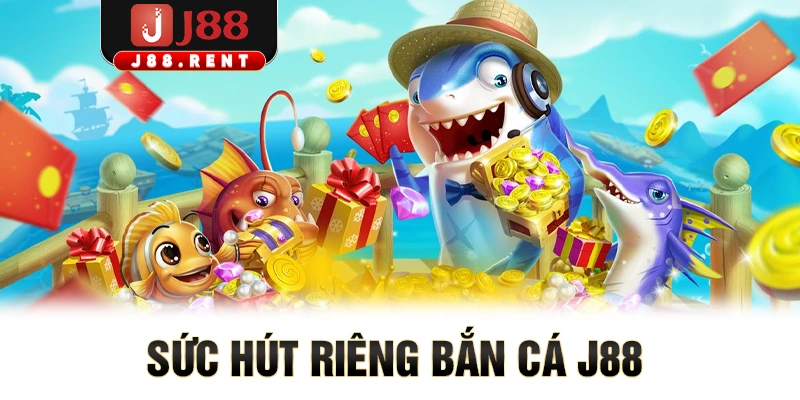 Sức hút riêng bắn cá J88