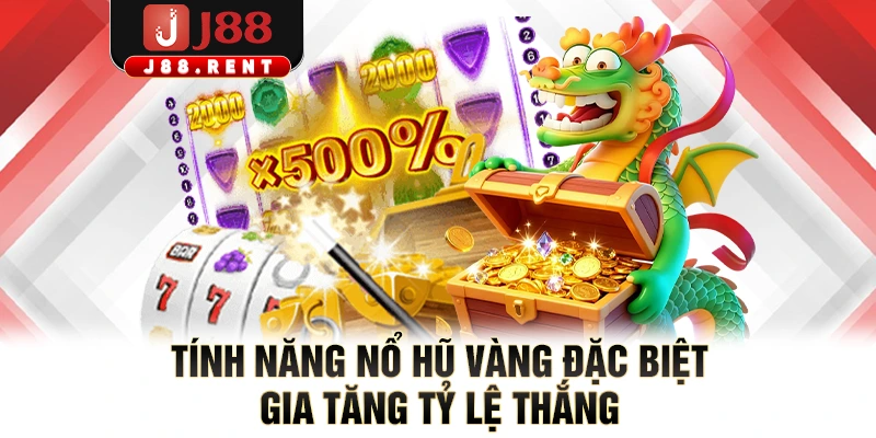 Tính năng nổ hũ vàng đặc biệt gia tăng tỷ lệ thắng